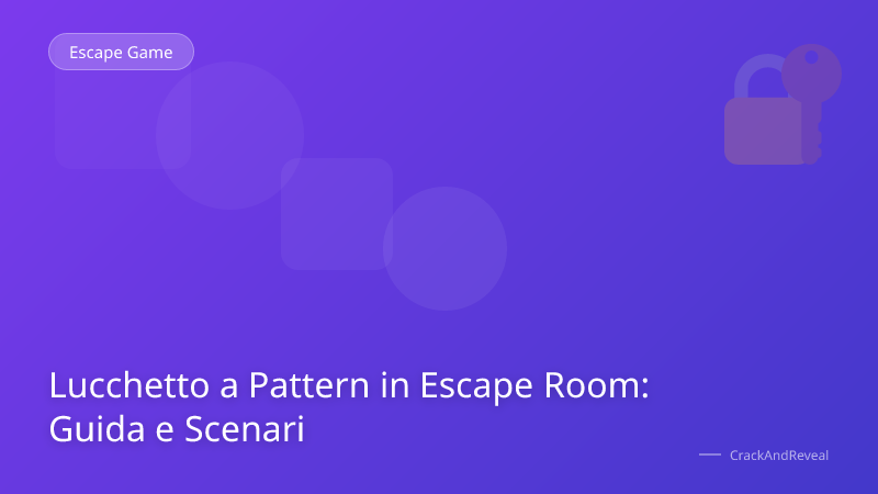 Lucchetto a Pattern in Escape Room: Guida e Scenari