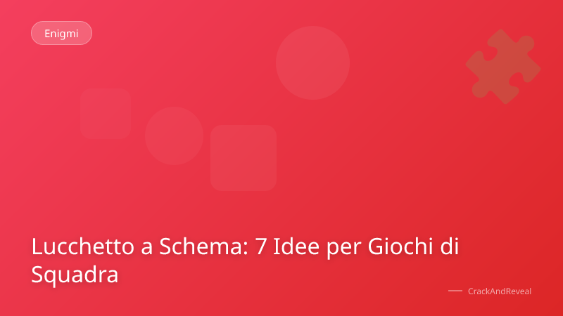 Lucchetto a Schema: 7 Idee per Giochi di Squadra