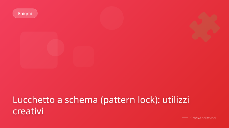 Lucchetto a schema (pattern lock): utilizzi creativi