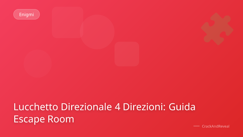 Lucchetto Direzionale 4 Direzioni: Guida Escape Room