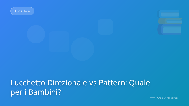 Lucchetto Direzionale vs Pattern: Quale per i Bambini?