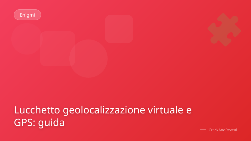 Lucchetto geolocalizzazione virtuale e GPS: guida