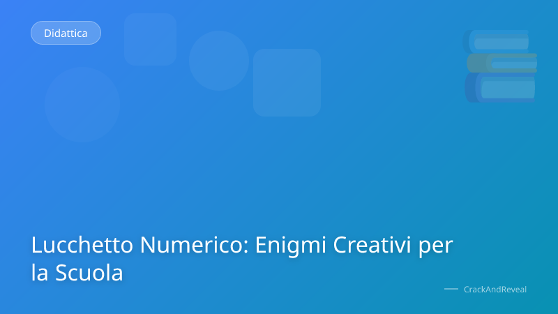 Lucchetto Numerico: Enigmi Creativi per la Scuola