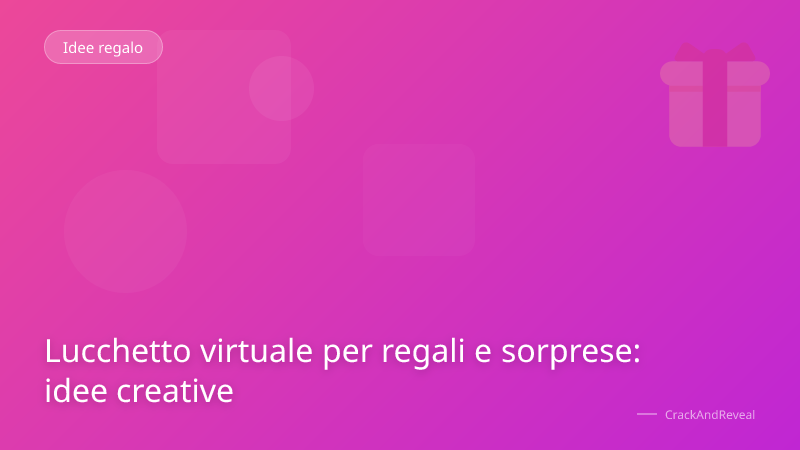 Lucchetto virtuale per regali e sorprese: idee creative