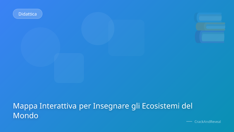 Mappa Interattiva per Insegnare gli Ecosistemi del Mondo