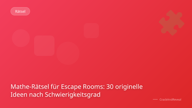 Mathe-Rätsel für Escape Rooms: 30 originelle Ideen nach Schwierigkeitsgrad