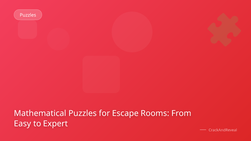 Mathematical Puzzles for Escape Rooms: From Easy to Expert