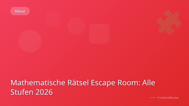 Mathematische Rätsel Escape Room: Alle Stufen 2026
