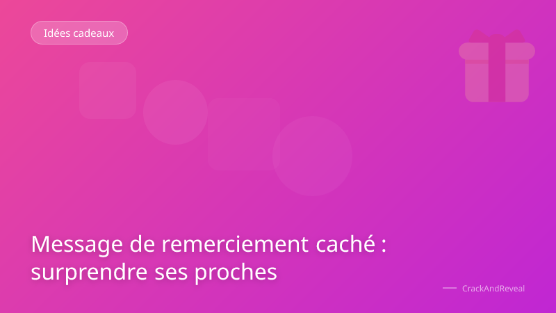Message de remerciement caché : surprendre ses proches