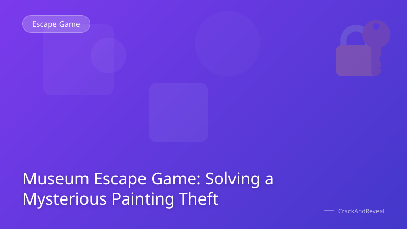 Museum Escape Game: Solving a Mysterious Painting Theft
