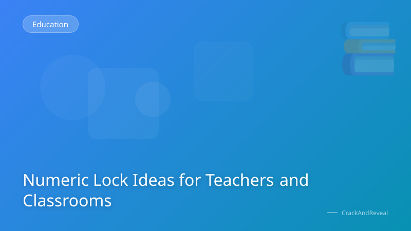 Numeric Lock Ideas for Teachers and Classrooms