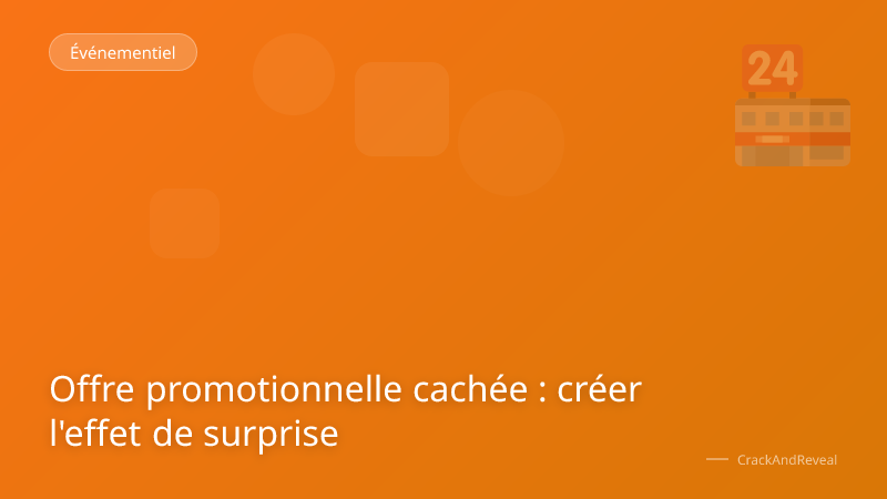Offre promotionnelle cachée : créer l'effet de surprise