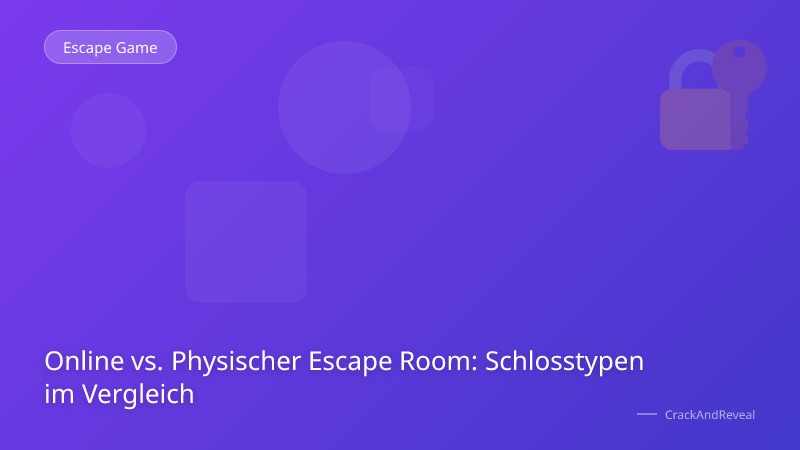Online vs. Physischer Escape Room: Schlosstypen im Vergleich