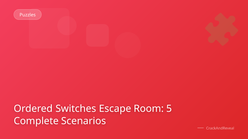 Ordered Switches Escape Room: 5 Complete Scenarios