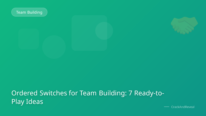 Ordered Switches for Team Building: 7 Ready-to-Play Ideas