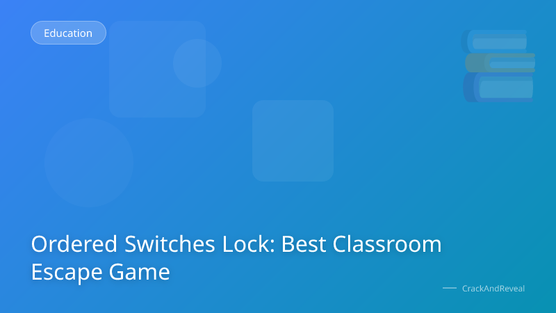 Ordered Switches Lock: Best Classroom Escape Game
