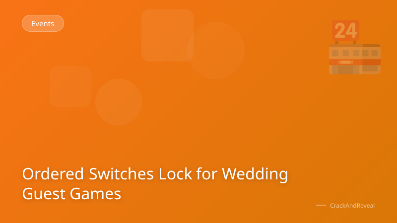 Ordered Switches Lock for Wedding Guest Games