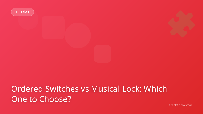 Ordered Switches vs Musical Lock: Which One to Choose?