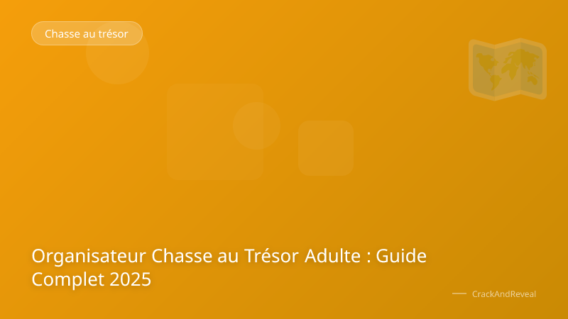 Organisateur Chasse au Trésor Adulte : Guide Complet 2025