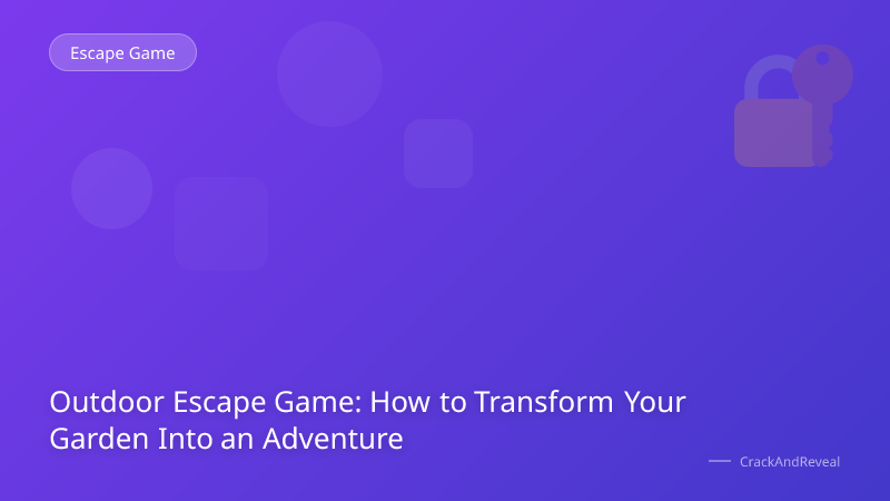 Outdoor Escape Game: How to Transform Your Garden Into an Adventure