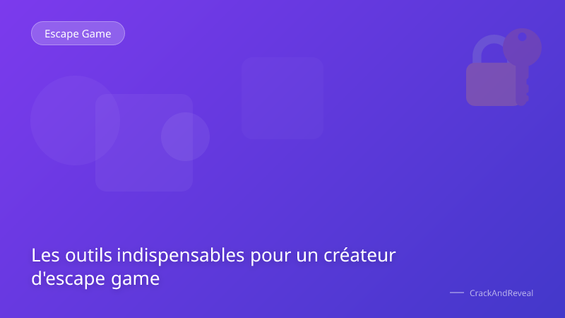 Les outils indispensables pour un créateur d'escape game