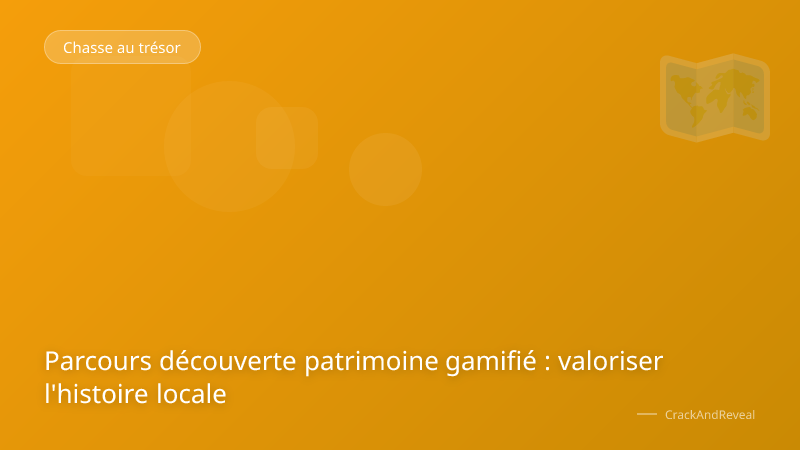 Parcours découverte patrimoine gamifié : valoriser l'histoire locale
