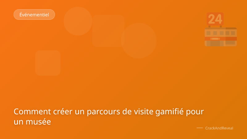 Comment créer un parcours de visite gamifié pour un musée