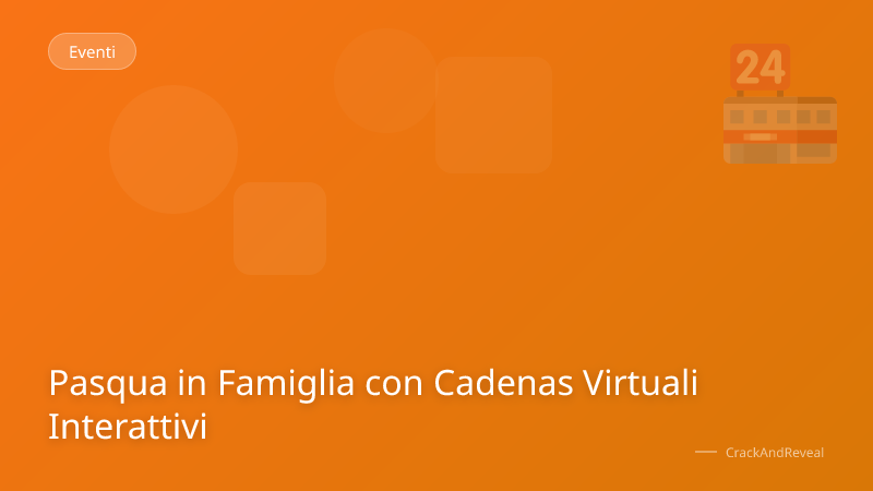 Pasqua in Famiglia con Cadenas Virtuali Interattivi