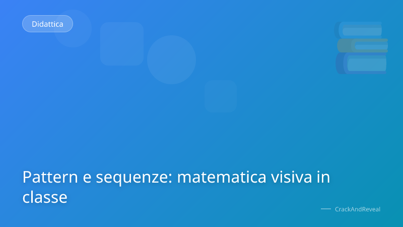 Pattern e sequenze: matematica visiva in classe