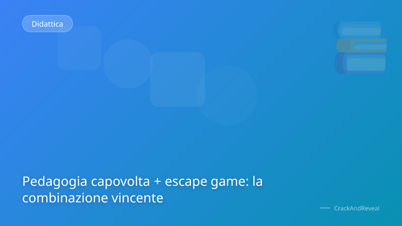 Pedagogia capovolta + escape game: la combinazione vincente