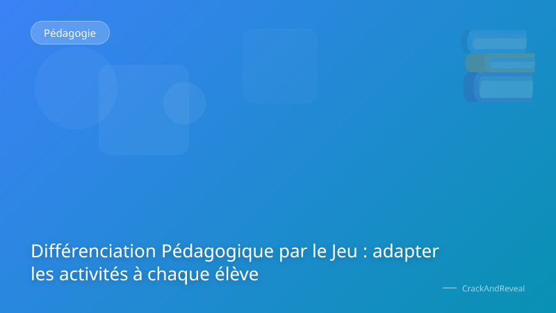 Différenciation Pédagogique par le Jeu : adapter les activités à chaque élève