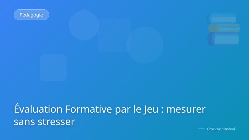 Évaluation Formative par le Jeu : mesurer sans stresser