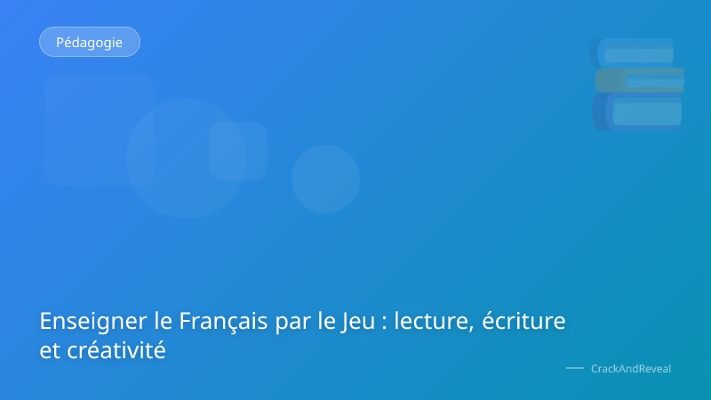 Enseigner le Français par le Jeu : lecture, écriture et créativité