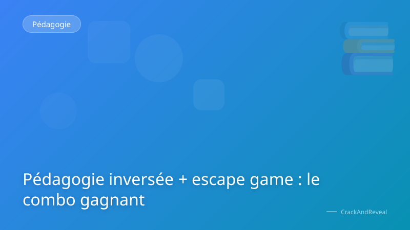 Pédagogie inversée + escape game : le combo gagnant
