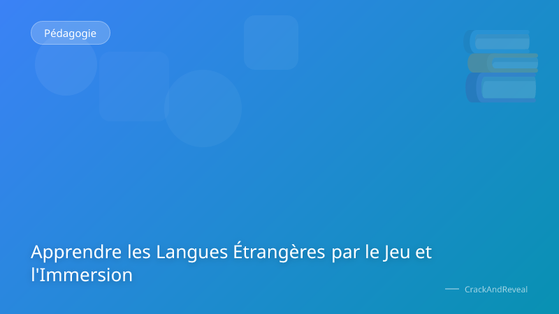 Apprendre les Langues Étrangères par le Jeu et l'Immersion
