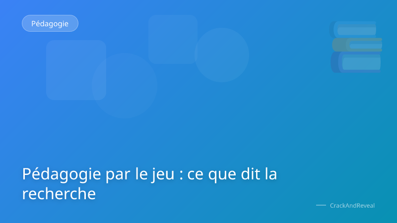 Pédagogie par le jeu : ce que dit la recherche