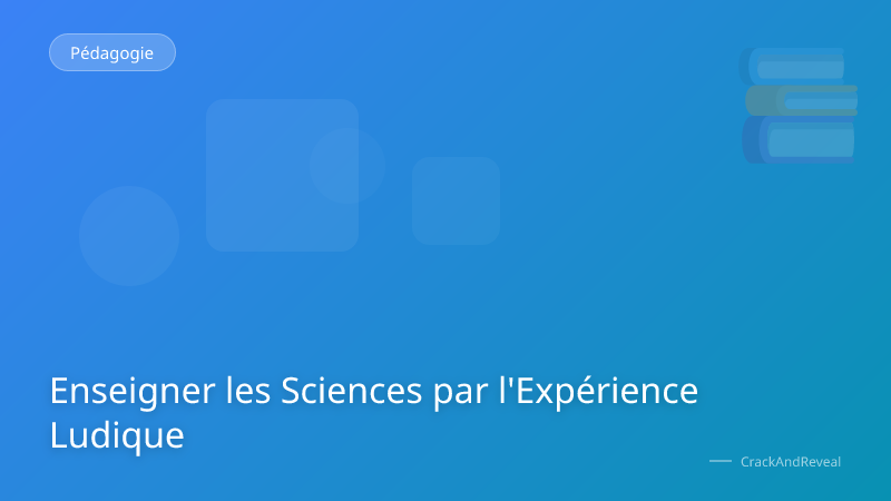 Enseigner les Sciences par l'Expérience Ludique