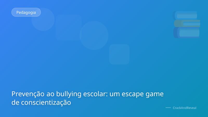Prevenção ao bullying escolar: um escape game de conscientização