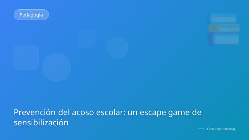 Prevención del acoso escolar: un escape game de sensibilización