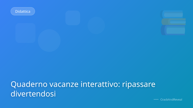 Quaderno vacanze interattivo: ripassare divertendosi