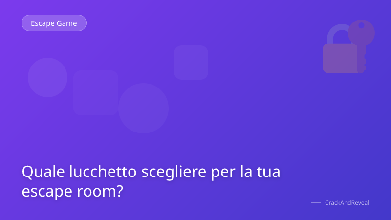 Quale lucchetto scegliere per la tua escape room?