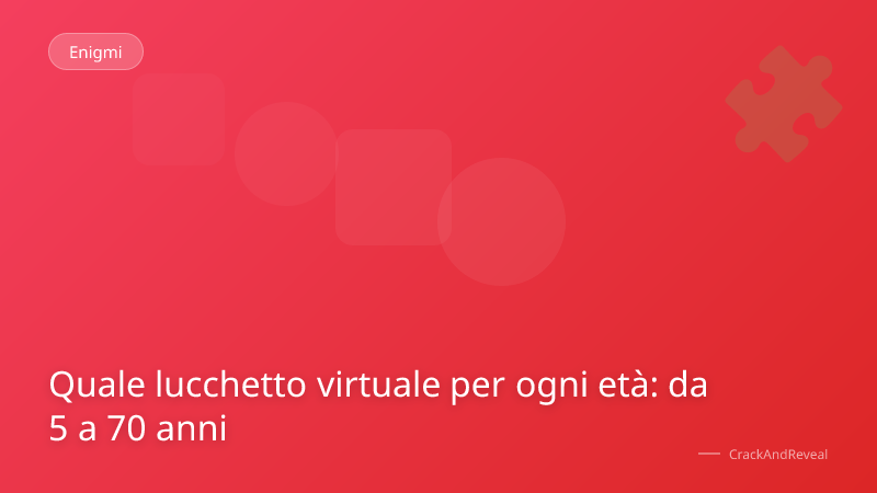 Quale lucchetto virtuale per ogni età: da 5 a 70 anni