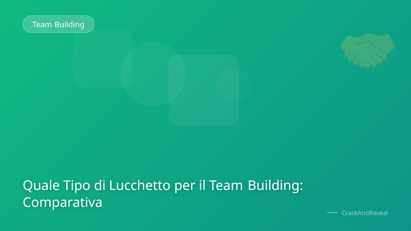 Quale Tipo di Lucchetto per il Team Building: Comparativa