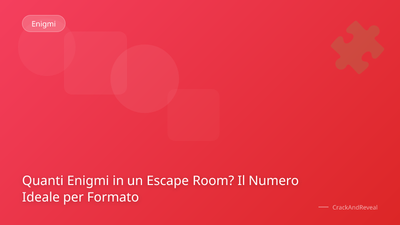 Quanti Enigmi in un Escape Room? Il Numero Ideale per Formato