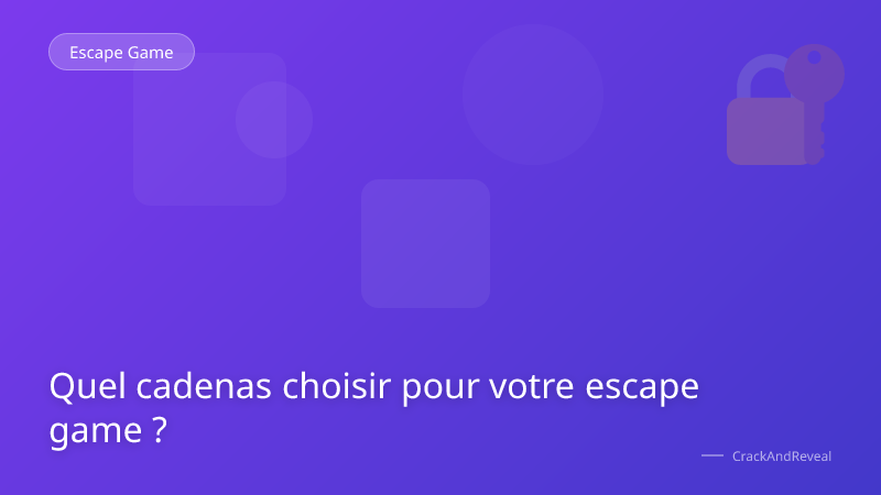 Quel cadenas choisir pour votre escape game ?