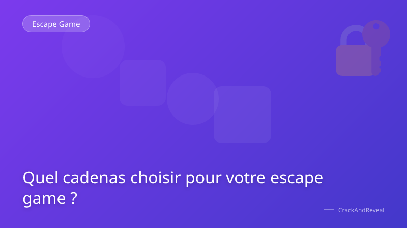 Quel cadenas choisir pour votre escape game ?