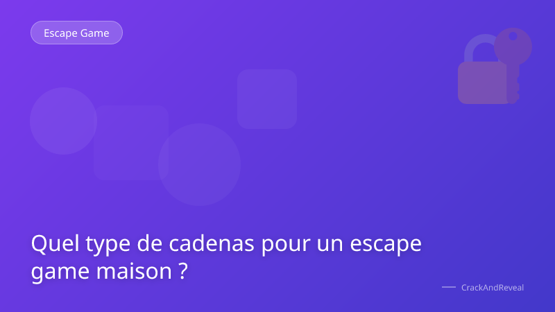 Quel type de cadenas pour un escape game maison ?