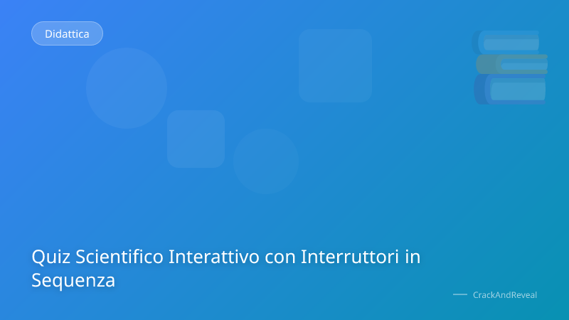 Quiz Scientifico Interattivo con Interruttori in Sequenza