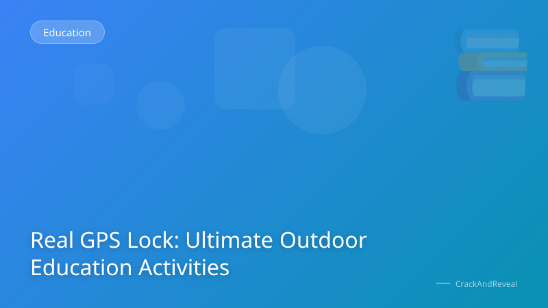 Real GPS Lock: Ultimate Outdoor Education Activities