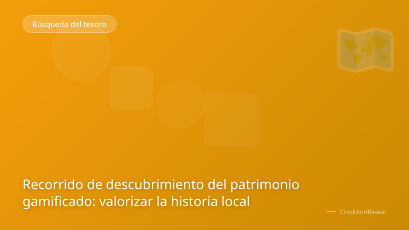Recorrido de descubrimiento del patrimonio gamificado: valorizar la historia local